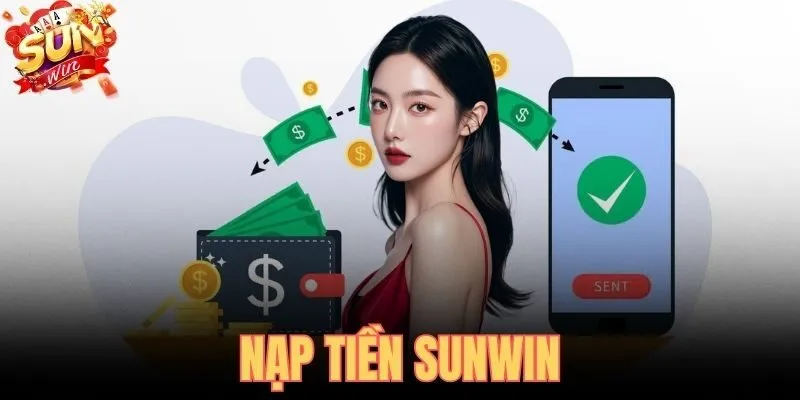 Nạp Tiền SUNWIN - Hướng Dẫn Đầy Đủ Lên Điểm Ngay